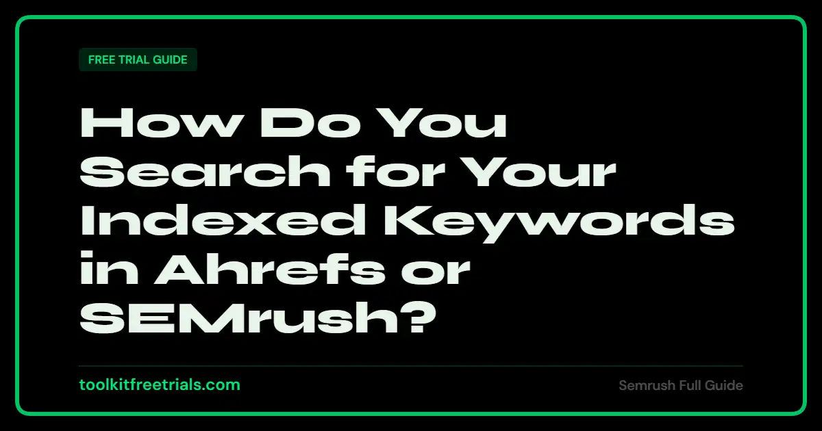 How Do You Search for Your Indexed Keywords in Ahrefs or SEMrush?