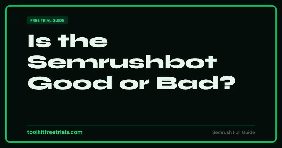 Is the Semrushbot Good or Bad
