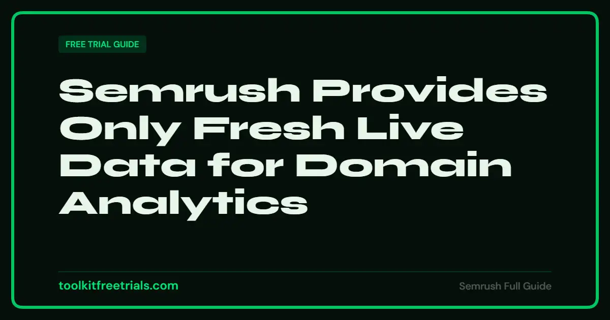 Semrush Provides Only Fresh Live Data for Domain Analytics