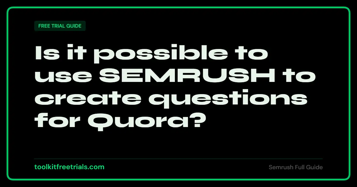 Is it possible to use SEMRUSH to create questions for Quora