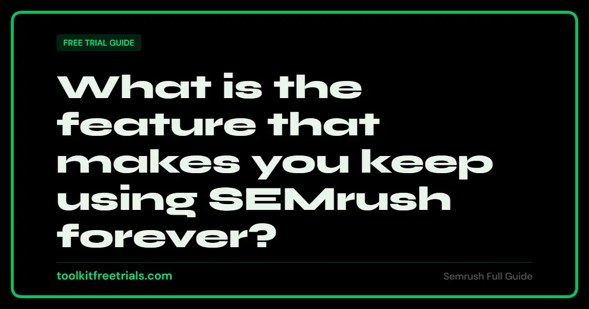 What is the feature that makes you keep using SEMrush forever?